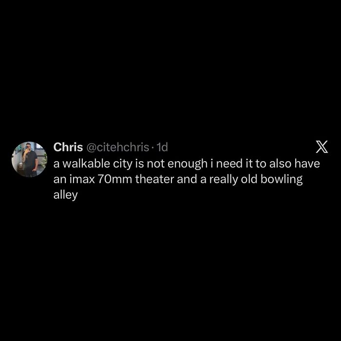 Hilarious memes: A tweet from Chris about needing more than a walkable city.