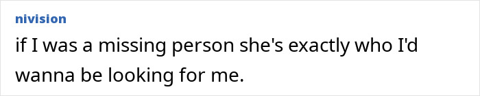 A comment about a woman who escaped a serial criminal, highlighting her as an ideal person to look for a missing person.