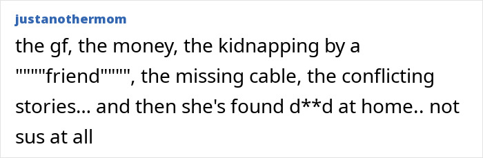 A comment detailing suspicious circumstances surrounding a violent kidnapping victim's d***h, with her husband arrested. A comment detailing suspicious circumstances surrounding a violent kidnapping victim's d***h, with her husband arrested.