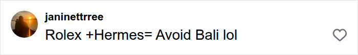 A short social media comment: Rolex + Hermes = Avoid Bali lol. A traveler's nightmare Bali experience warning.