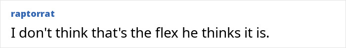 Online comment: I don't think that's the flex he thinks it is. Trump's comments.