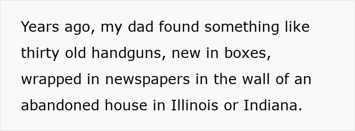 A story of people exploring abandoned places, where a dad found thirty old handguns hidden in a wall.