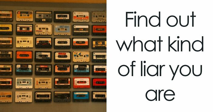 The Way You Lie Says More About You Than You’d Think – Find Out In 25 Questions