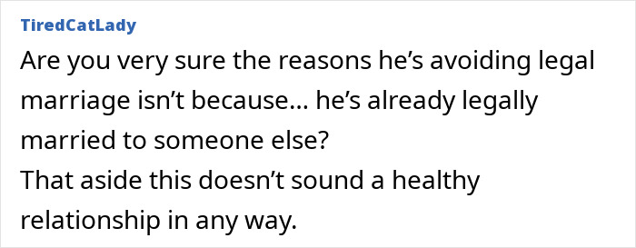 A Reddit comment asking if the husband avoiding legal marriage is because he is already legally married to someone else, highlighting a problematic relationship. A Reddit comment asking if the husband avoiding legal marriage is because he is already legally married to someone else, highlighting a problematic relationship.
