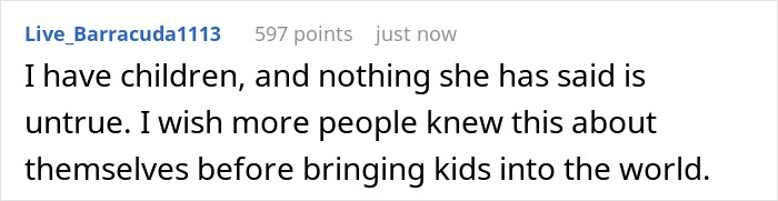 A comment from Live_Barracuda1113 supporting the reasons for not having kids, acknowledging the truths about parenting. A comment from Live_Barracuda1113 supporting the reasons for not having kids, acknowledging the truths about parenting.