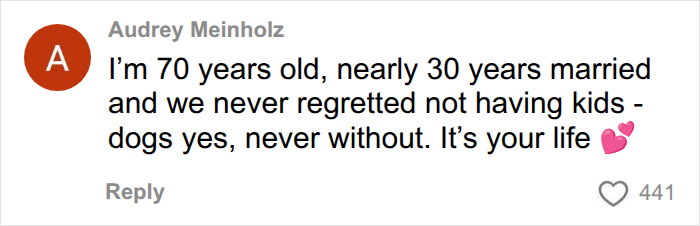 A comment from a woman not having kids, explaining she's 70 and never regretted it. A comment from a woman not having kids, explaining she's 70 and never regretted it.
