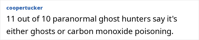 A comment suggesting ghosts or carbon monoxide poisoning as causes for pulling sensations in scalp after showering at home. A comment suggesting ghosts or carbon monoxide poisoning as causes for pulling sensations in scalp after showering at home.