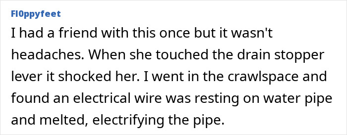 A comment detailing an electrical wire resting on a water pipe, causing shock and scalp pulling sensations. A comment detailing an electrical wire resting on a water pipe, causing shock and scalp pulling sensations.