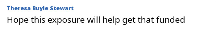 Screenshot of a comment from Theresa Buyle Stewart: Hope this exposure will help get that funded, relating to rare skin conditions. Screenshot of a comment from Theresa Buyle Stewart: Hope this exposure will help get that funded, relating to rare skin conditions.