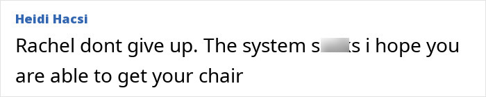 Heidi Hacsi message: Rachel don't give up. The system [redacted]. Hope you get your chair. Rarest skin conditions.
