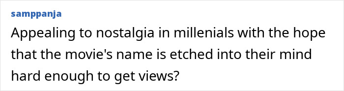 Comment criticizing nostalgia appeal to millennials for movie recreations Comment criticizing nostalgia appeal to millennials for movie recreations
