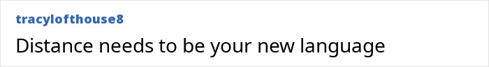 A comment suggesting distance as a new language to deal with a dangerous personality type. A comment suggesting distance as a new language to deal with a dangerous personality type.