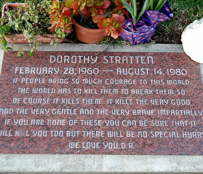 A tombstone for Dorothy Stratten, the beauty goddess whose life was tragically taken. A tombstone for Dorothy Stratten, the beauty goddess whose life was tragically taken.
