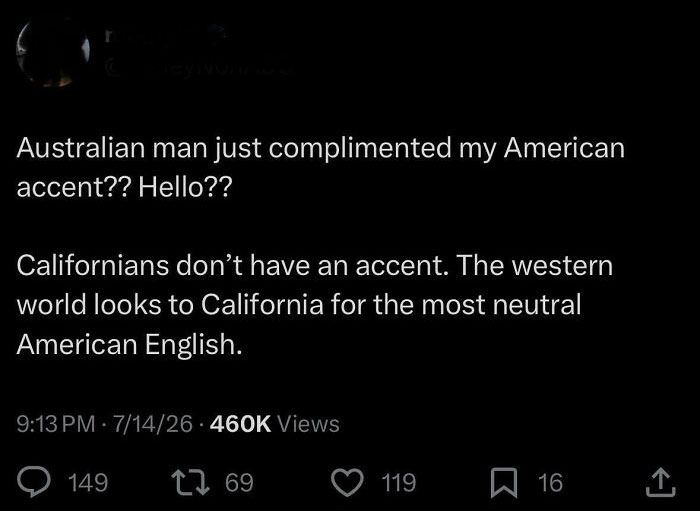 A tweet stating Californians don't have an accent. The western world looks to California for the most neutral American English, highlighting American stupidity.