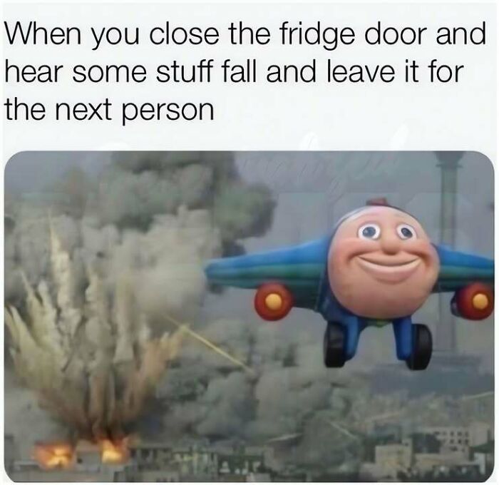 An image of a smiling cartoon airplane flying away from an explosion with text about closing the fridge door. Hilarious memes about leaving problems.