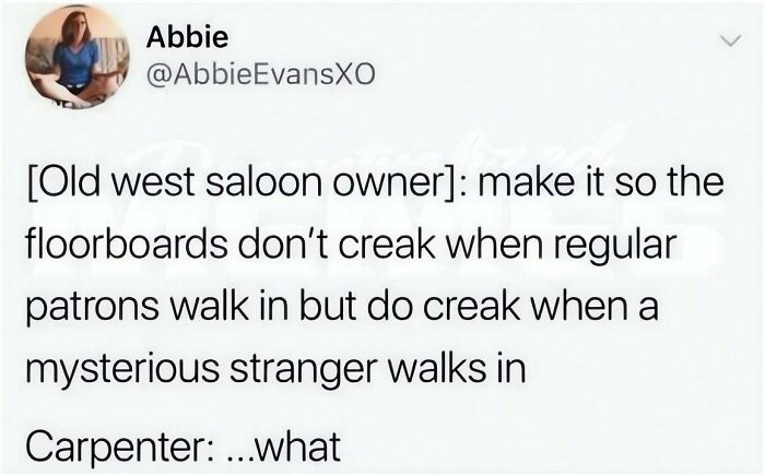 A tweet meme about an Old West saloon owner requesting specific floorboard creaks for patrons and strangers.