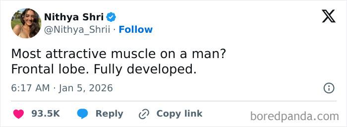 A tweet that has become a popular meme, from Nithya Shri, asking Most attractive muscle on a man? and answering Frontal lobe. Fully developed.