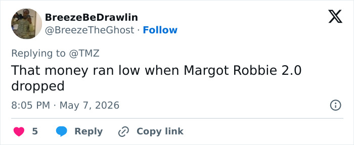 Screenshot of a tweet by BreezeBeDrawlin saying That money ran low when Margot Robbie 2.0 dropped. Screenshot of a tweet by BreezeBeDrawlin saying That money ran low when Margot Robbie 2.0 dropped.