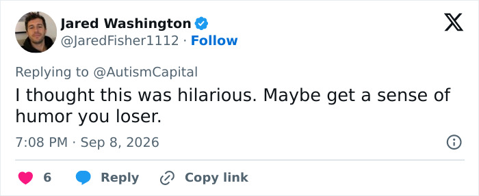 A social media post from Jared Washington @JaredFisher1112, replying to @AutismCapital, says, I thought this was hilarious. Maybe get a sense of humor you loser. This is a reference to South Park's latest Trump dig. A social media post from Jared Washington @JaredFisher1112, replying to @AutismCapital, says, I thought this was hilarious. Maybe get a sense of humor you loser. This is a reference to South Park's latest Trump dig.
