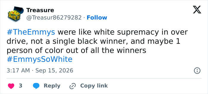 A tweet from Treasure criticizing the Emmys, stating there was not a single Black winner, using #EmmysSoWhite. A tweet from Treasure criticizing the Emmys, stating there was not a single Black winner, using #EmmysSoWhite.