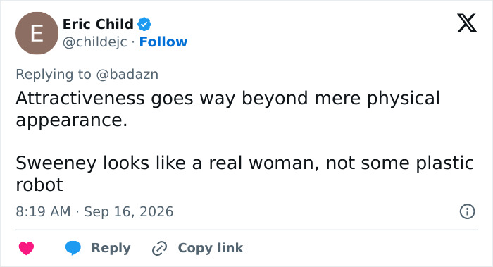Screenshot of a tweet by Eric Child defending Sydney Sweeney, stating attractiveness goes beyond physical appearance. Screenshot of a tweet by Eric Child defending Sydney Sweeney, stating attractiveness goes beyond physical appearance.