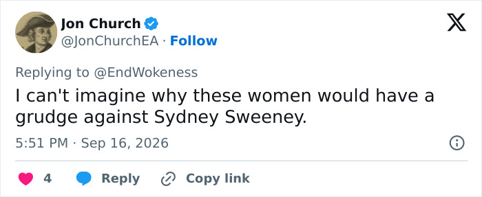 Twitter post by Jon Church, replying to @EndWokeness, stating that he can't imagine why these women would have a grudge against Sydney Sweeney, reflecting how journalists were targeted online. Twitter post by Jon Church, replying to @EndWokeness, stating that he can't imagine why these women would have a grudge against Sydney Sweeney, reflecting how journalists were targeted online.