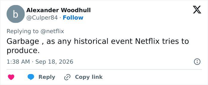 Screenshot of a tweet from Alexander Woodhull replying to @netflix saying Garbage, as any historical event Netflix tries to produce, showing scathing reviews.