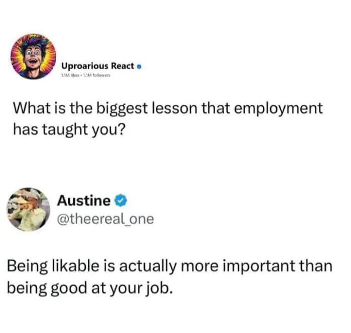 A hilariously relatable meme about employment and being likable for adults.