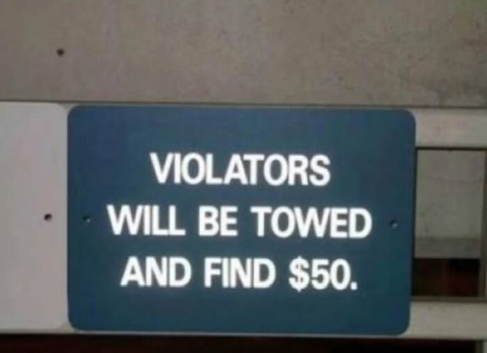 A silly sign with a typo: VIOLATORS WILL BE TOWED AND FIND $50. Humorous funny signs.