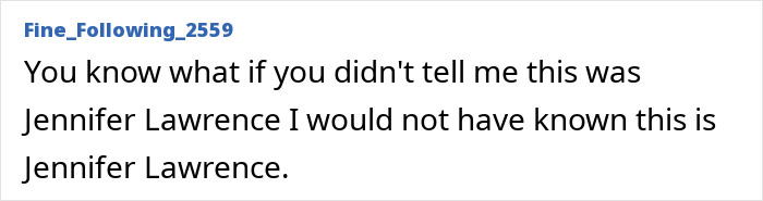 Screenshot of a comment: If you didnt tell me this was Jennifer Lawrence I would not have known. Fresh scrutiny on Jennifer Lawrence plastic surgery.