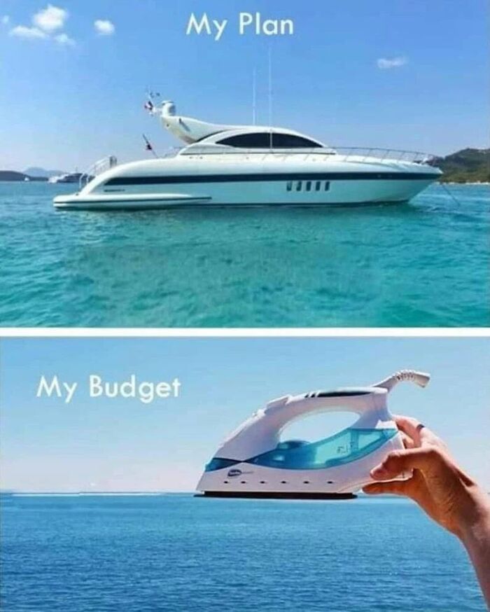 Funny meme comparing a yacht plan versus budget iron on water