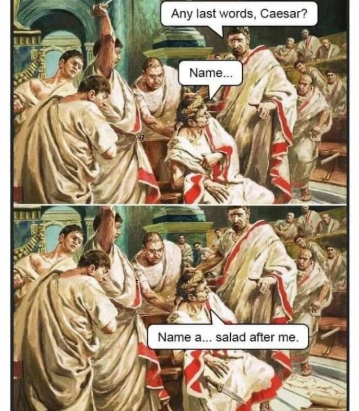 Historical meme joke about Caesar naming a salad after himself