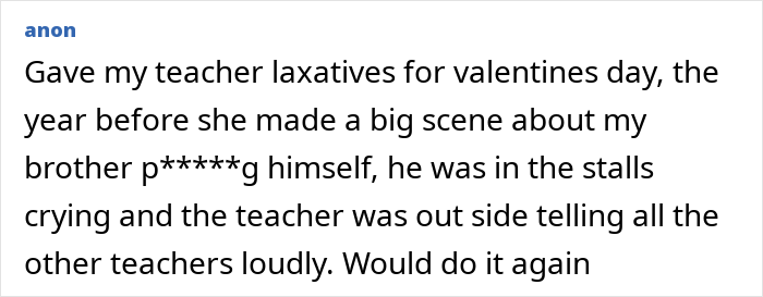 A student shares a story about making a teacher crazy by giving her laxatives for Valentine's Day. A student shares a story about making a teacher crazy by giving her laxatives for Valentine's Day.