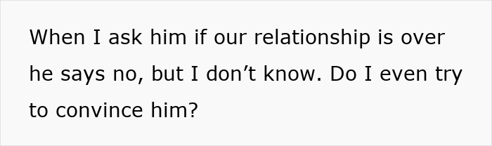 Woman unsure if relationship is over, seeking advice on convincing boyfriend Woman unsure if relationship is over, seeking advice on convincing boyfriend