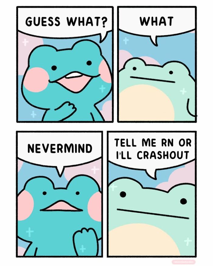 An everyday life comic where a blue frog tries to share news with a green frog, who then demands to know, creating a relatable comic.