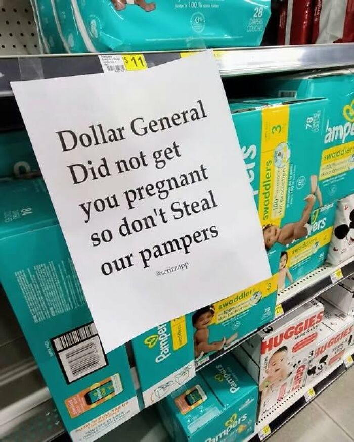 A funny sign at Dollar General reads: Dollar General did not get you pregnant so don't steal our Pampers.
