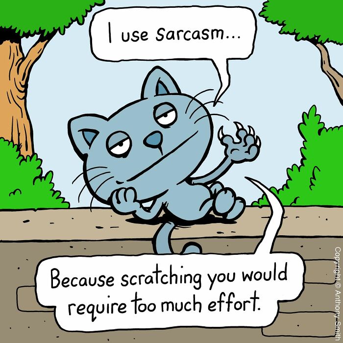 Cattitude: An artist illustrates a sarcastic cat making a witty remark about using sarcasm over scratching.