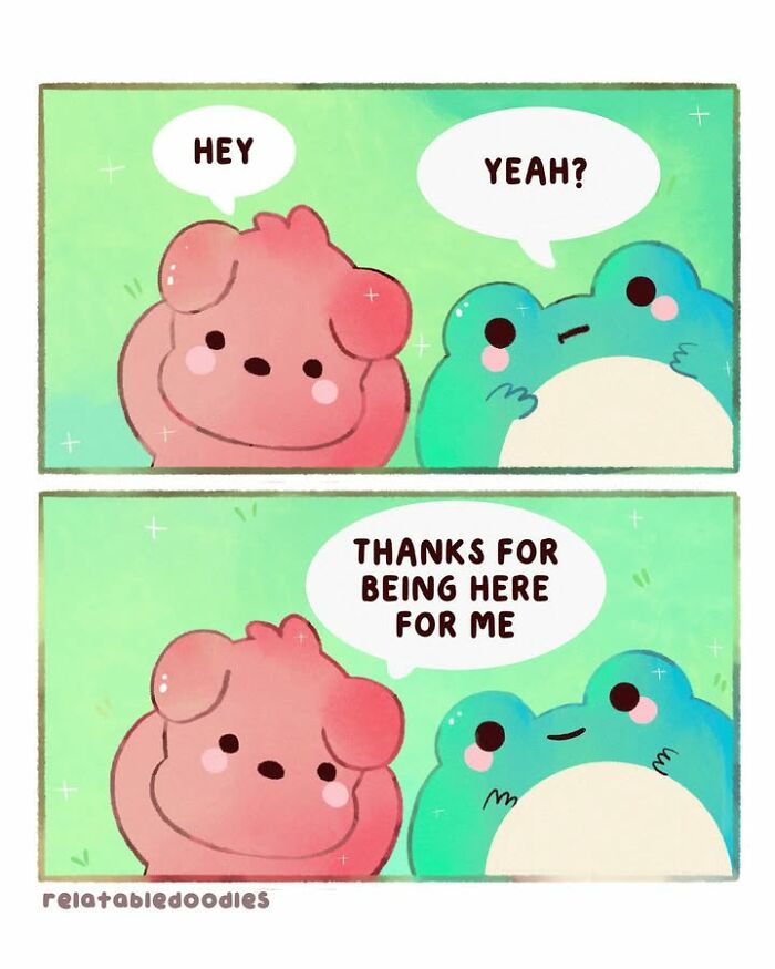 A comic about everyday life with two cartoon characters. One thanks the other for being there for them.