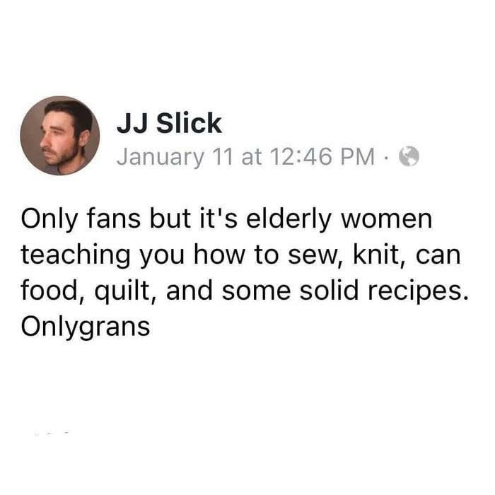 A hilariously relatable meme for adults showing a post about Onlygrans teaching sewing, knitting, and recipes.