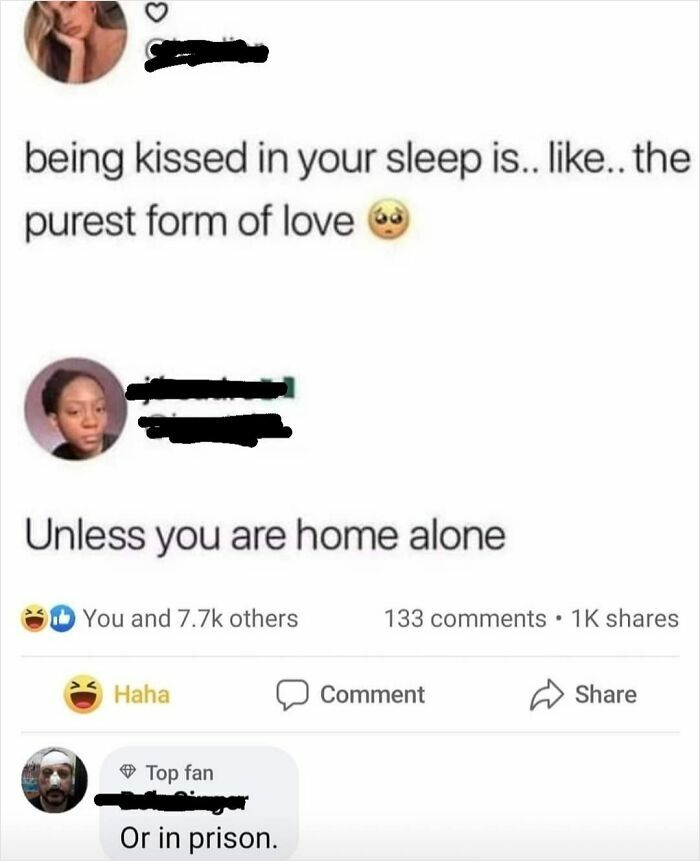 A blursed comment on social media about being kissed in your sleep and then being home alone or in prison.