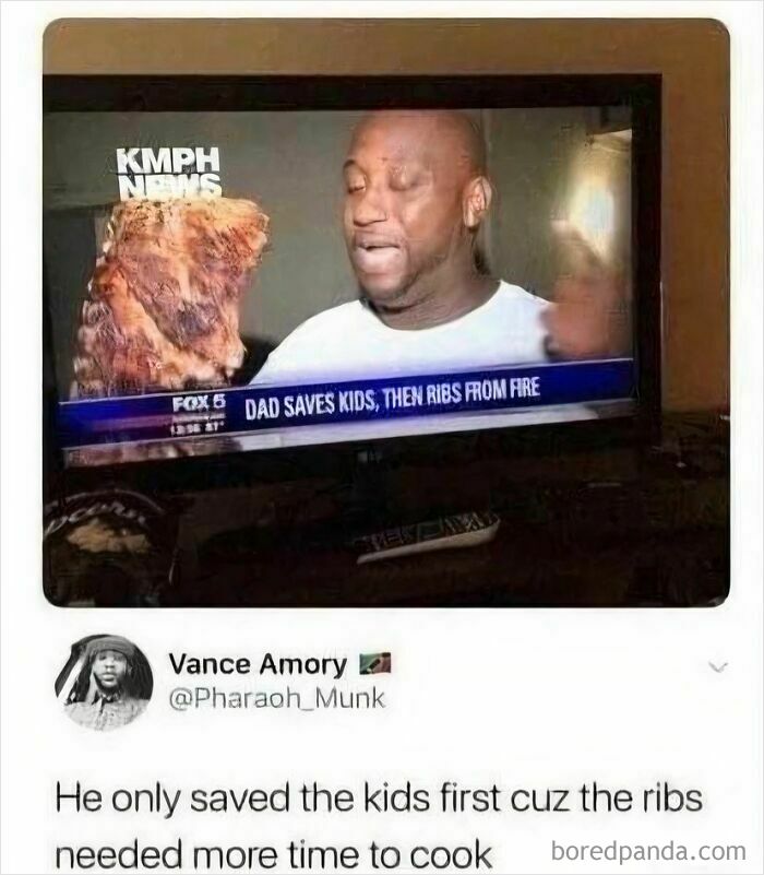 A blursed comment on a news report: 'Dad saves kids, then ribs from fire.' A man says, 'He only saved the kids first cuz the ribs needed more time to cook.'