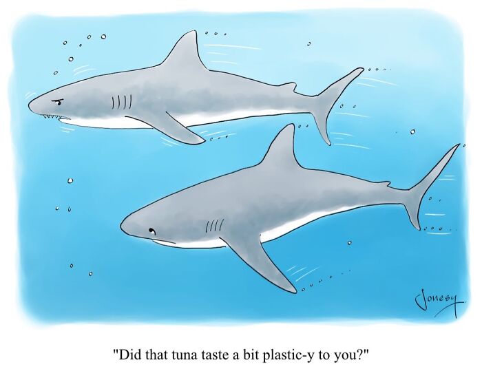 Jonesy cartoon: Two sharks swimming, one asking the other if the tuna tasted plastic-y, highlighting everyday life absurdities.