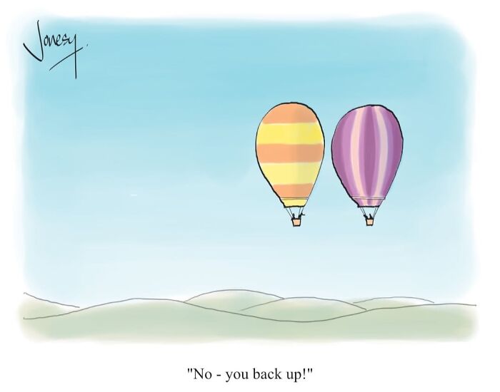 A Jonesy cartoon: Two hot air balloons in the sky, one telling the other to back up, a dry cartoon about everyday absurdities.