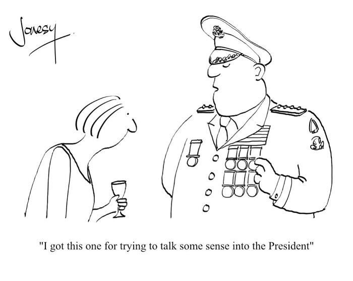 A dry cartoon by Jonesy featuring a military officer with many medals, one for talking sense into the President.