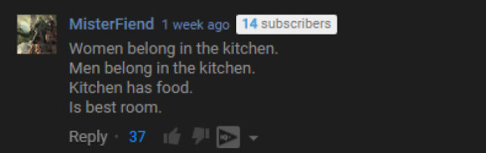 A YouTube comment asserting that both women and men belong in the kitchen because it has food, a moment of gold.