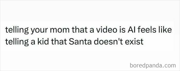 A meme that perfectly captures the feeling of telling your mom that a video is AI, like telling a kid Santa doesn't exist.