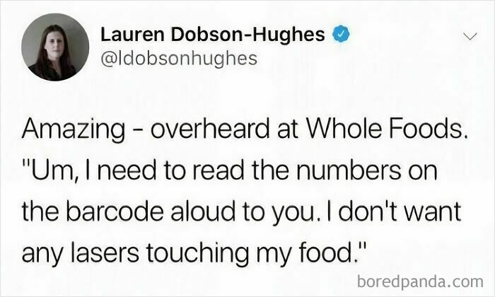 A tweet about someone at Whole Foods refusing lasers on their food, an example of unbelievably stupid beliefs.
