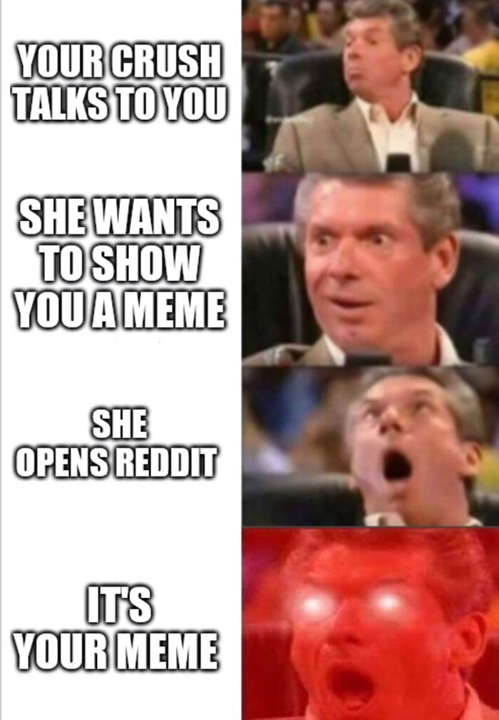 A meme showing Vince McMahon's escalating reactions to a crush showing his meme, a chucklesome meme about life.