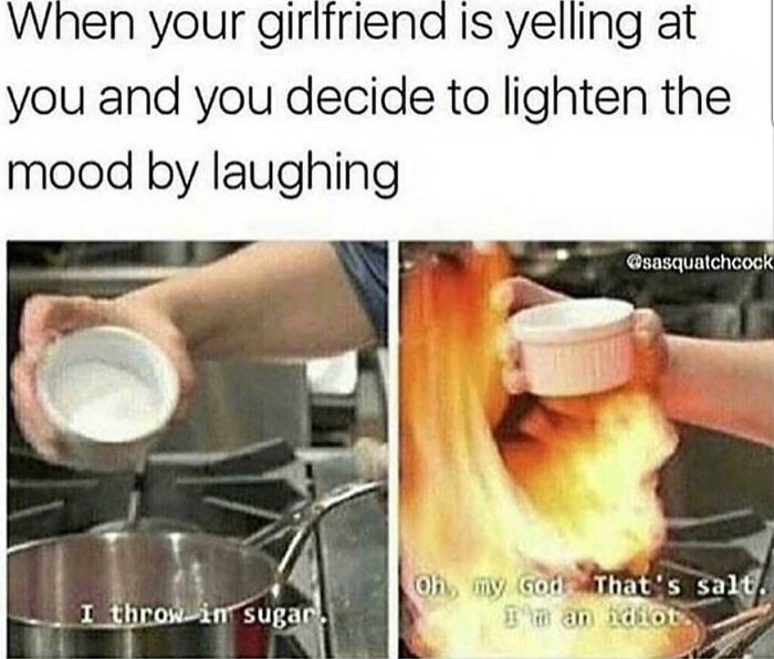 A two-panel meme showing someone adding sugar to a pan, then a large flame erupts from salt, illustrating chucklesome life and relationships humor.
