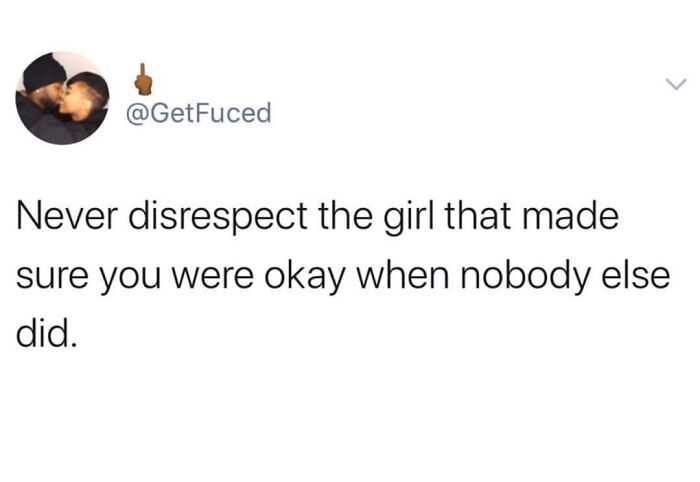 A tweet about relationships and life, advising never to disrespect the girl who supported you when nobody else did.